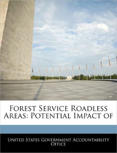 Forest Service Roadless Areas: Potential Impact of