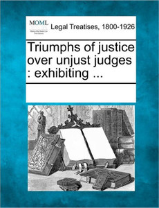 Triumphs of Justice Over Unjust Judges: Exhibiting ...