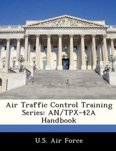 Air Traffic Control Training Series: An/Tpx-42a Handbook