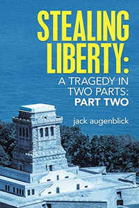 Stealing Liberty: A Tragedy In Two Parts: Part Two Stealing Liberty: A Tragedy In Two Parts: Part Two