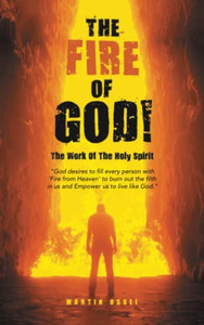 THE FIRE OF GOD!: The Work Of The Holy Spirit THE FIRE OF GOD!: The Work Of The Holy Spirit