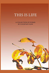 This Is Life: A Collection of Poems This Is Life: A Collection of Poems
