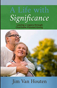A Life With Significance: Leaving a Legacy Through Charitable Planned Giving
