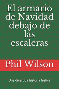El armario de Navidad debajo de las escaleras: Una divertida historia festiva (Spanish Edition)