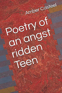 Poetry of an angst ridden Teen Poetry of an angst ridden Teen