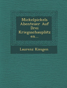 Mickelpickels Abenteuer Auf Drei Kriegsschauplatzen...