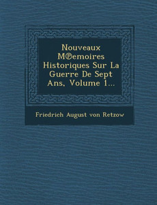 Nouveaux M℗emoires Historiques Sur La Guerre De Sept Ans, Volume 1...