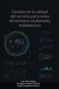 Gestión de la calidad del servicio para redes de sensores multimedia inalámbricos (Spanish Edition) Gestión de la calidad del servicio para redes de sensores multimedia inalámbricos (Spanish Edition)