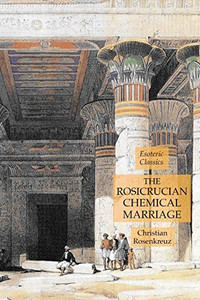 The Rosicrucian Chemical Marriage: Esoteric Classics