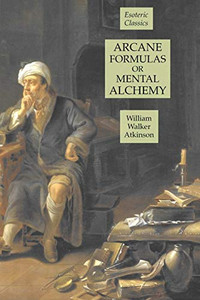Arcane Formulas or Mental Alchemy: Esoteric Classics