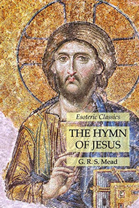 The Hymn of Jesus: Esoteric Classics The Hymn of Jesus: Esoteric Classics