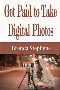 Get Paid to Take Digital Photos Get Paid to Take Digital Photos