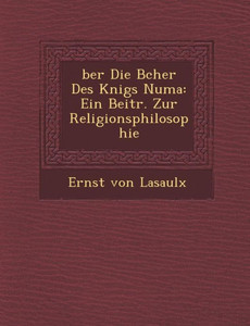 �ber Die B�cher Des K�nigs Numa: Ein Beitr. Zur Religionsphilosophie