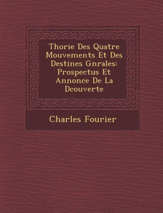 Th�orie Des Quatre Mouvements Et Des Destin�es G�n�rales: Prospectus Et Annonce De La D�couverte