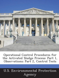 Operational Control Procedures for the Activated Sludge Process: Part 1, Observations; Part 2, Control Tests