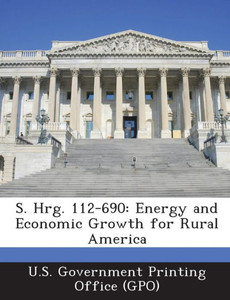 S. Hrg. 112-690: Energy and Economic Growth for Rural America