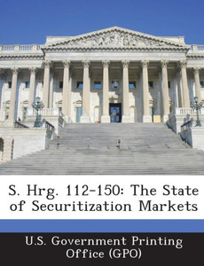 S. Hrg. 112-150: The State of Securitization Markets
