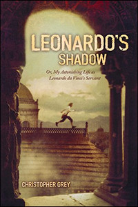 Leonardo's Shadow: Or, My Astonishing Life as Leonardo da Vinci's Servant Leonardo's Shadow: Or, My Astonishing Life as Leonardo da Vinci's Servant