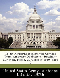 187th Airborne Regimental Combat Team Airborne Operations: Sukchon-Sunchon, Korea, 20 October 1950, Part 2