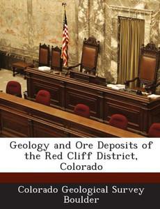 Geology and Ore Deposits of the Red Cliff District, Colorado