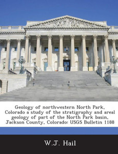 Geology of Northwestern North Park, Colorado a Study of the Stratigraphy and Areal Geology of Part of the North Park Basin, Jackson County, Colorado