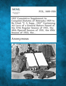 1937 Cumulative Supplement to Compiled Statutes of Nebraska 1929 to Be Cited: C. S. Supp., 1937 Containing All Laws of a General Nature Passed at Th