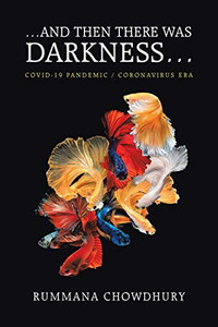 ...AND THEN THERE WAS DARKNESS?: COVID-19 PANDEMIC / CORONAVIRUS ERA ...AND THEN THERE WAS DARKNESS?: COVID-19 PANDEMIC / CORONAVIRUS ERA