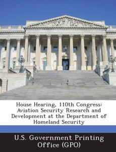 House Hearing, 110th Congress: Aviation Security Research and Development at the Department of Homeland Security