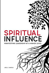 Spiritual Influence: Manifesting Leadership at a Higher Level