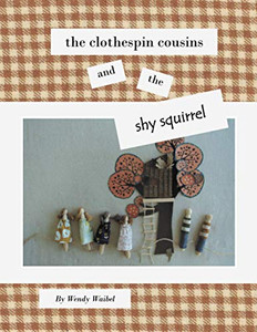 The Clothespin Cousins and the Shy Squirrel