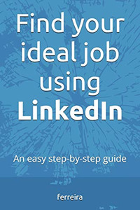 Find your ideal job using LinkedIn: An easy step-by-step guide