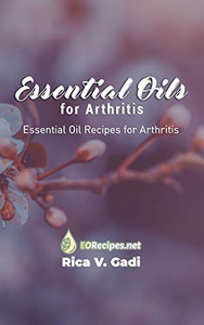 Essential Oils for Arthritis: Essential Oil Recipes for Arthritis Essential Oils for Arthritis: Essential Oil Recipes for Arthritis