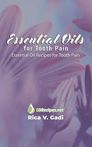 Essential Oils for Tooth Pain: Essential Oil Recipes for Tooth Pain Essential Oils for Tooth Pain: Essential Oil Recipes for Tooth Pain
