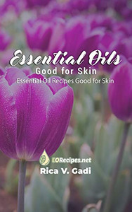 Essential Oils Good for Skin: Essential Oil Recipes Good for Skin