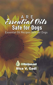 Are Essential Oils Safe for Dogs: Essential Oil Recipes Safe for Dogs