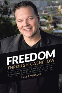 Freedom Through Cash Flow: The New Playbook to Minimize Taxes and Maximize Profits with Real Estate