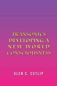 Transonics: Developing a New World Consciousness Transonics: Developing a New World Consciousness
