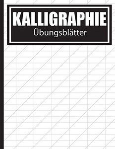Kalligraphie ?bungsbl?tter: ?bungsbuch mit Sch÷nschreiber Bl?ttern zum Erlernen des kunstvollen Kalligrafie Alphabets (German Edition)