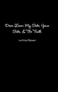 Dear Love: My Side, Your Side, The Truth