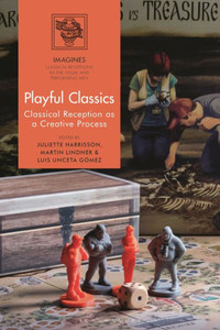 Playful Classics: Classical Reception as a Creative Process