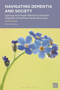 Navigating Dementia and Society: Exploring How People Affected by Dementia Negotiate and Reshape Popular Discourses