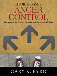 Choice-Based Anger Control: Life is About the Choices We Make and the Action We Take