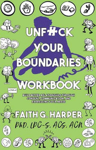 Unfuck Your Boundaries Workbook: Build Better Relationships Through Consent, Communication, and Expressing Your Needs (5 Minute Therapy) Unfuck Your Boundaries Workbook: Build Better Relationships Through Consent, Communication, and Expressing Your Needs (5 Minute Therapy)
