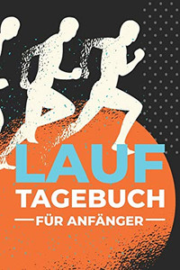 Lauftagebuch f?r Anf?nger: Jogging Trainingsbuch f?r ?nf?nger und Einsteiger um das Lauftraining zu erfassen - Mit Diagramm zur Motivation und als Vorbereitung zum Halbmarathon (German Edition) Lauftagebuch f?r Anf?nger: Jogging Trainingsbuch f?r ?nf?nger und Einsteiger um das Lauftraining zu erfassen - Mit Diagramm zur Motivation und als Vorbereitung zum Halbmarathon (German Edition)
