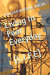 Living In Fear Everyday: [L.I.F.E] (Poetry Has A Voice)