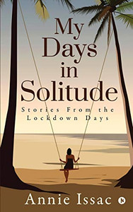My Days in Solitude: Stories from the lockdown days My Days in Solitude: Stories from the lockdown days