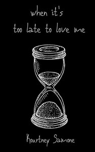 when it's too late to love me when it's too late to love me