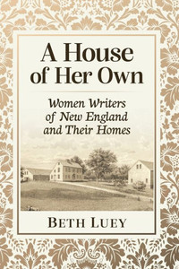 A House of Her Own: Women Writers of New England and Their Homes