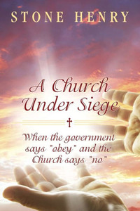 A Church Under Siege: When the government says ""obey"" and the Church says ""no""