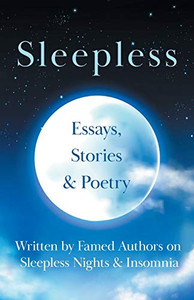 Sleepless - Essays, Stories & Poetry Written by Famed Authors on Sleepless Nights & Insomnia
